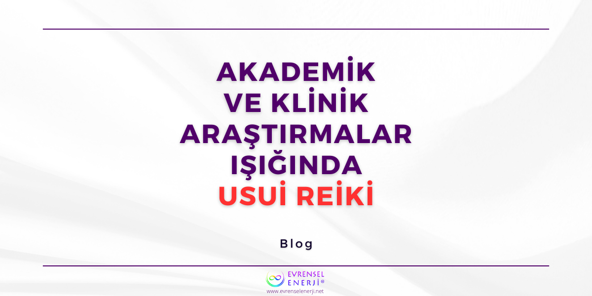Akademik ve Klinik Araştırmalar Işığında Usui Reiki