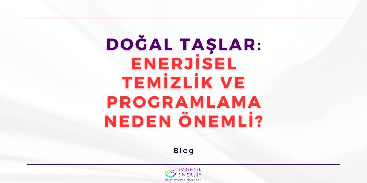 Doğal Taşlar: Enerjisel Temizlik ve Programlama Neden Önemli?