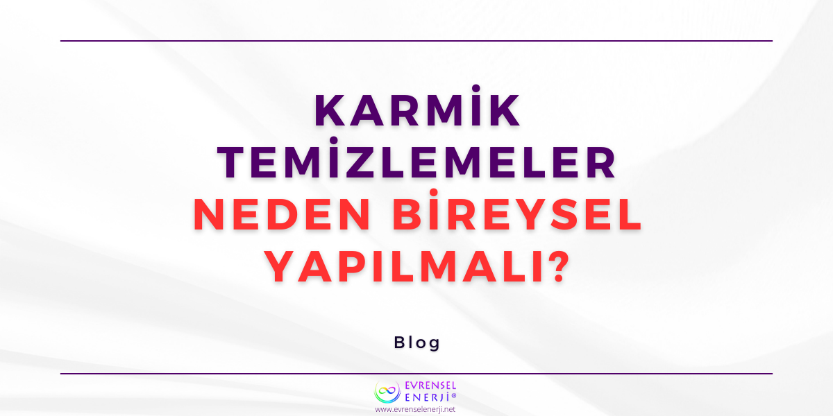 Karmik Temizlemeler Neden Bireysel Yapılmalı?