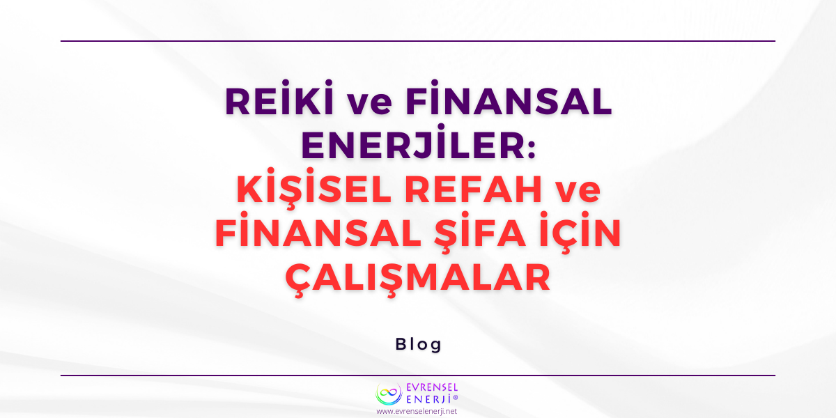 Reiki ve Finansal Enerjiler: Kişisel Refah ve Finansal Şifa için Çalışmalar