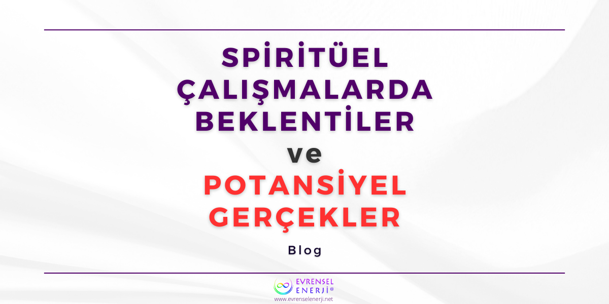 Spiritüel Çalışmalarda Beklentiler ve Potansiyel Gerçekler